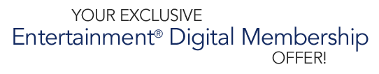 Your Exclusive Entertainment&reg; Digital Membership Offer